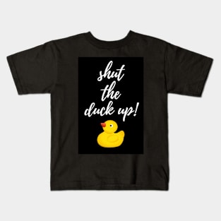 Shut The Duck Up! Kids T-Shirt